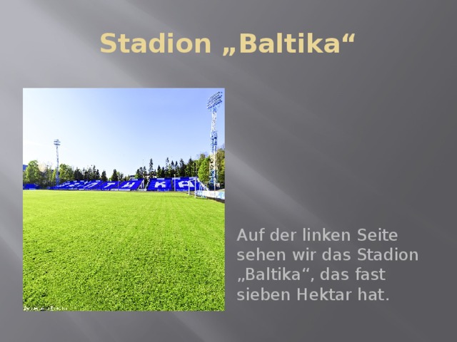 Stadion „Baltika“ Auf der linken Seite sehen wir das Stadion „Baltika“, das fast sieben Hektar hat. 