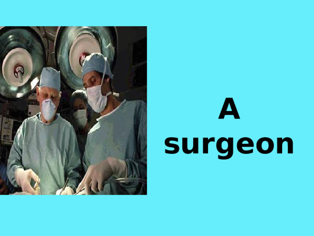 A surgeon 