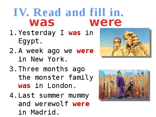 IV. Read and fill in. was were