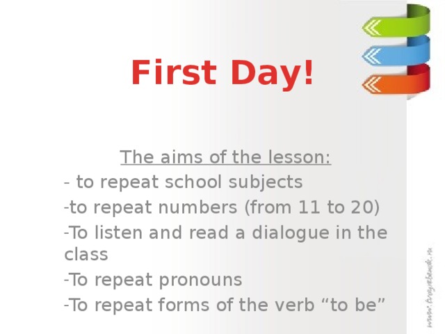 First Day! The aims of the lesson: - to repeat school subjects