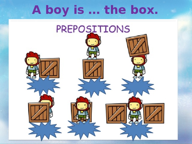 A boy is … the box.