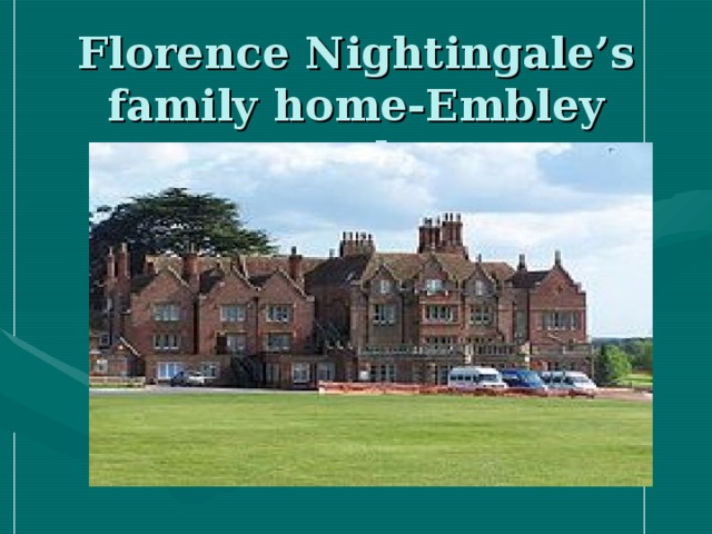 Florence Nightingale’s family home-Embley park.