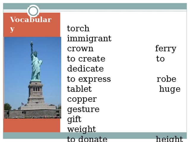 Vocabulary torch  immigrant crown ferry to create to dedicate to express  robe tablet  huge copper  gesture gift weight to donate height