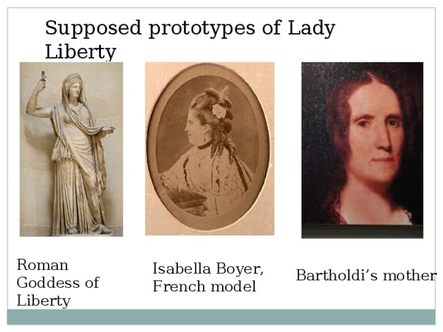 Supposed prototypes of Lady Liberty Roman Goddess of Liberty Isabella Boyer , French model Bartholdi’s mother