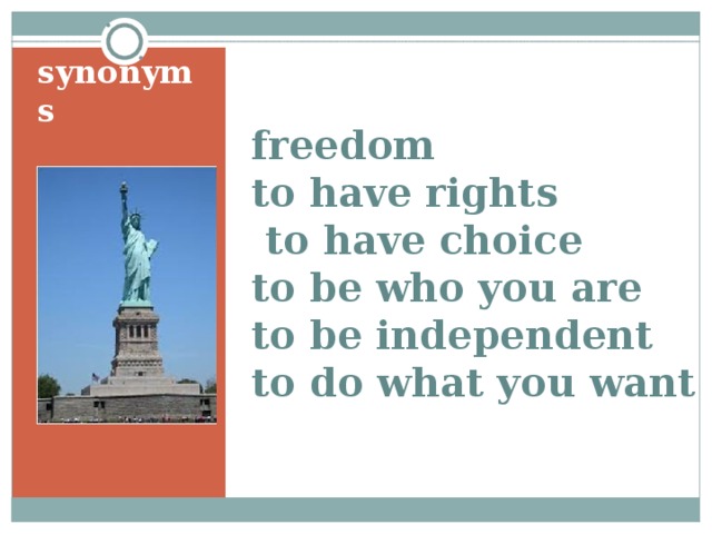 synonyms freedom to have rights  to have choice to be who you are to be independent to do what you want