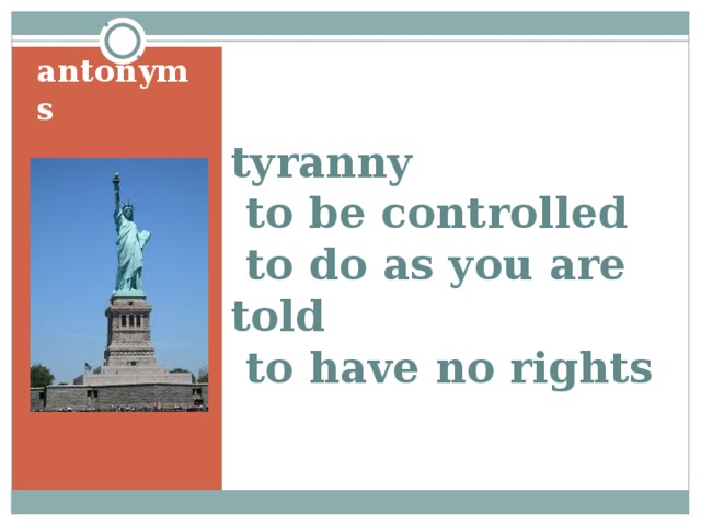 antonyms tyranny  to be controlled  to do as you are told  to have no rights