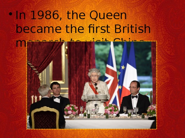 In 1986, the Queen became the first British monarch to visit China.  
