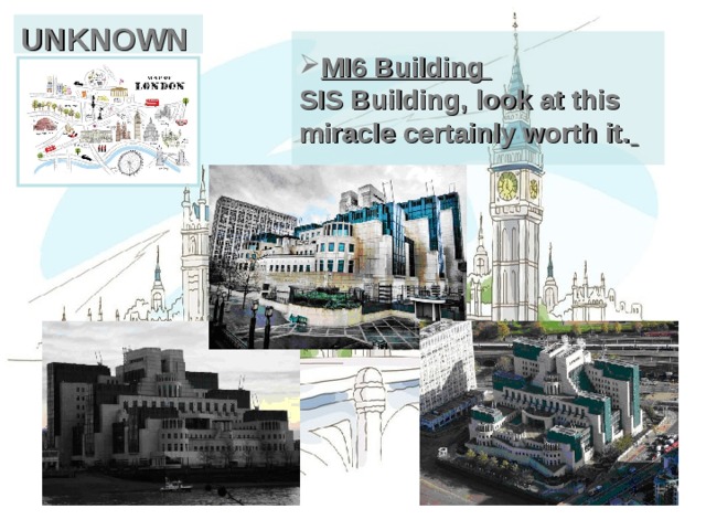 UNKNOWN MI6 Building  SIS Building, look at this miracle certainly worth it.  