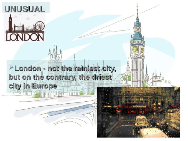 UNUSUAL London - not the rainiest city, but on the contrary, the driest city in Europe 