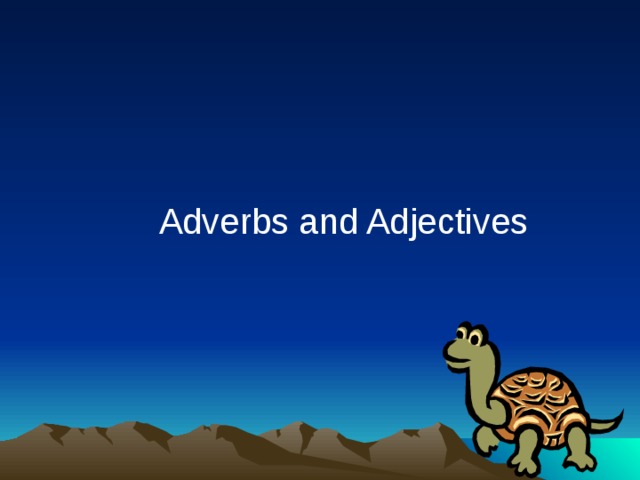 Adverbs and Adjectives 