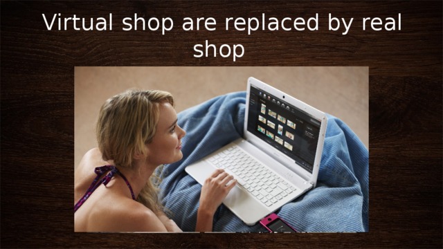 Virtual shop are replaced by real shop 