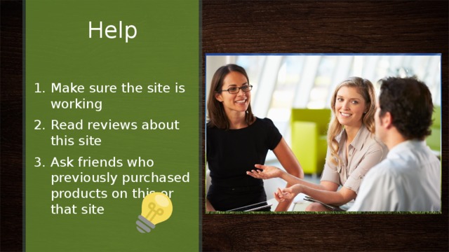 Help Make sure the site is working Read reviews about this site Ask friends who previously purchased products on this or that site 