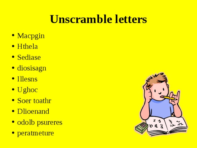 Unscramble letters Macpgin Hthela Sediase diosisagn Illesns Ughoc Soer toathr Dlioenand odolb psureres peratmeture 