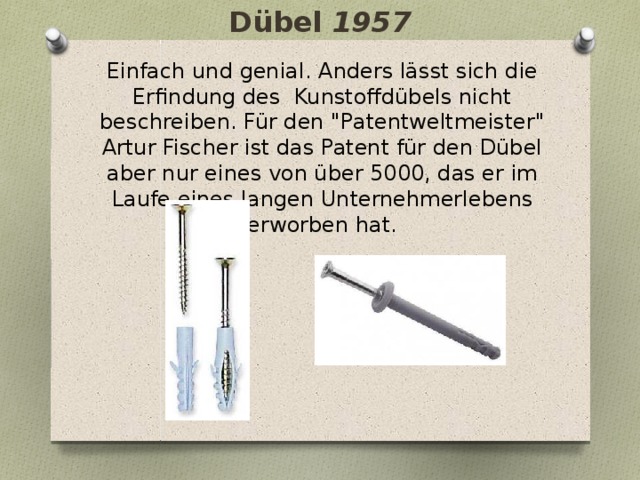 Dübel 1957 Einfach und genial. Anders lässt sich die Erfindung des Kunstoffdübels nicht beschreiben. Für den 