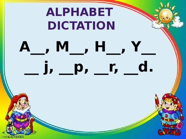 Alphabet  dictation A__, M__, H__, Y__  __ j, __p, __r, __d. 