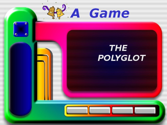  A Game THE POLYGLOT 