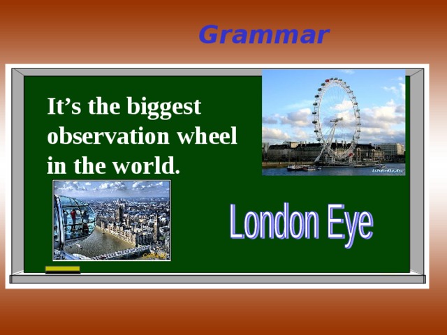 Grammar It’s the biggest observation wheel in the world. 
