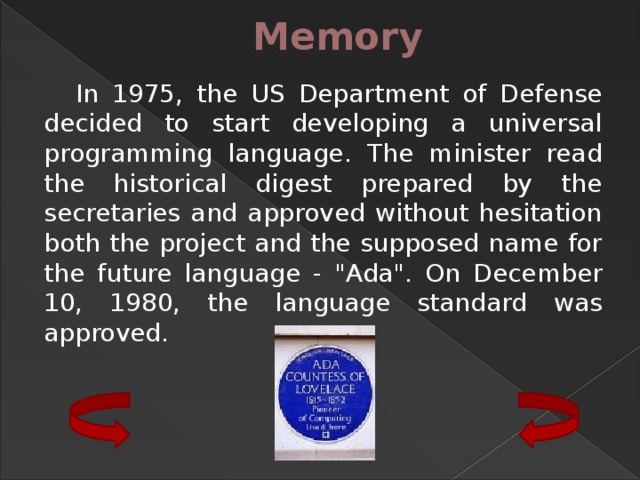 Memory In 1975, the US Department of Defense decided to start developing a universal programming language. The minister read the historical digest prepared by the secretaries and approved without hesitation both the project and the supposed name for the future language - 