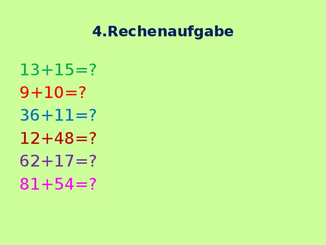 4.Rechenaufgabe 13+15=? 9+10=? 36+11=? 12+48=? 62+17=? 81+54=? 