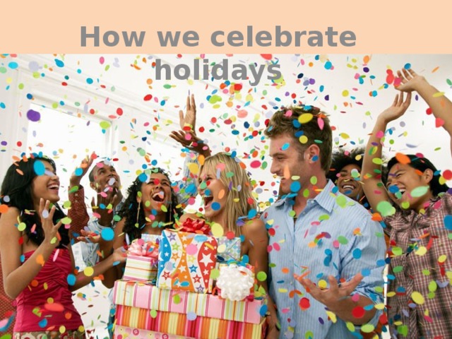 How we celebrate holidays 