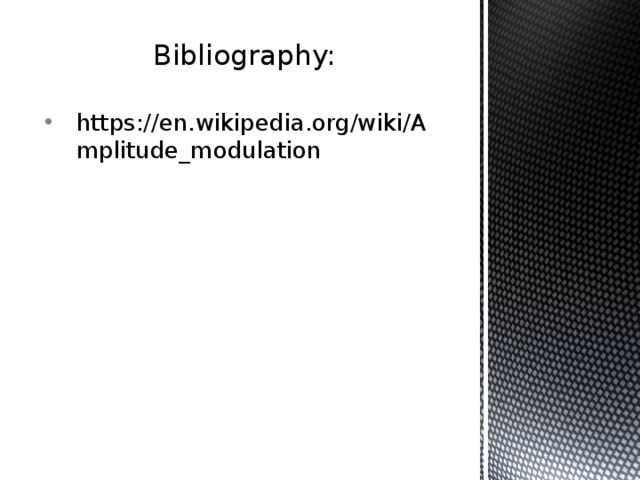 Bibliography: https://en.wikipedia.org/wiki/Amplitude_modulation 