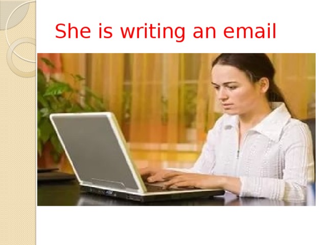 She is writing an email