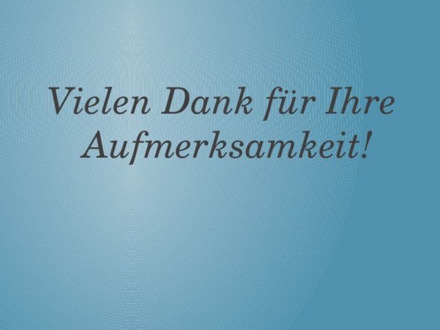 Vielen Dank für Ihre Aufmerksamkeit!