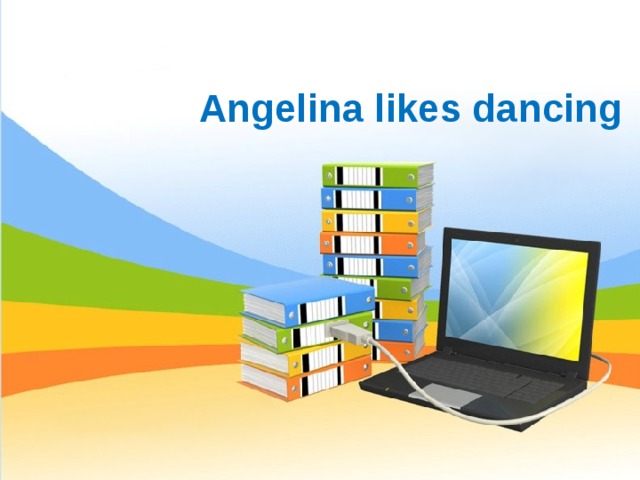  Angelina likes dancing 