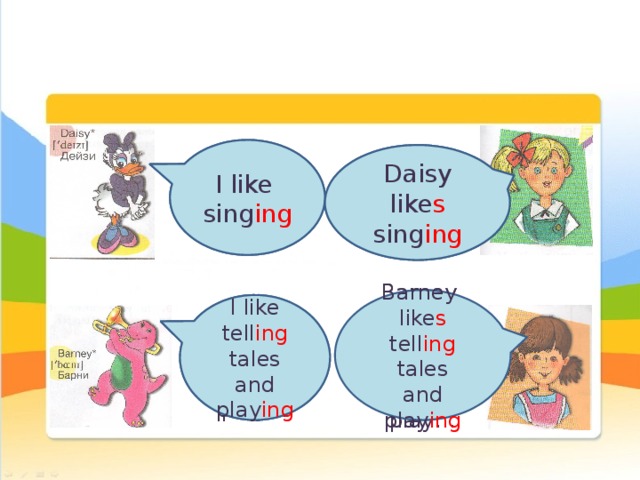 I like I like sing… sing ing Daisy like… Daisy like s sing… sing ing Barney like s Barney like… tell ing tales tell… tales and play… and play ing I like I like tell… tales and tell ing tales and play… play ing 