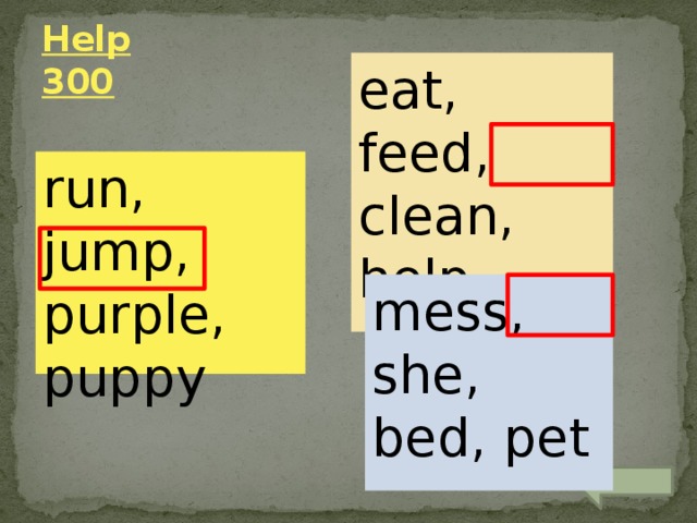 Help  300 eat, feed, clean, help run, jump, purple, puppy mess, she, bed, pet 