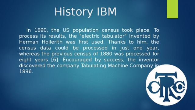 History IBM In 1890, the US population census took place. To process its results, the 