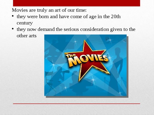 Movies are truly an art of our time: they were born and have come of age in the 20th century they now demand the serious consideration given to the other arts 