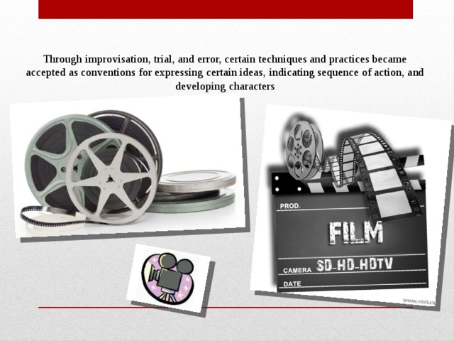 Through improvisation, trial, and error, certain techniques and practices became accepted as conventions for expressing certain ideas, indicating sequence of action, and developing characters 