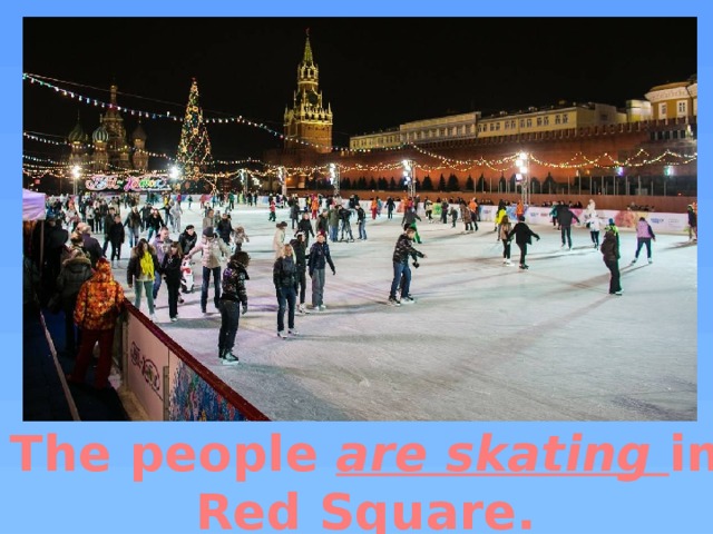 The people are skating in Red Square. 