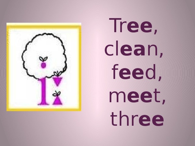 Tr ee ,  cl ea n,  f ee d,  m ee t,  thr ee 