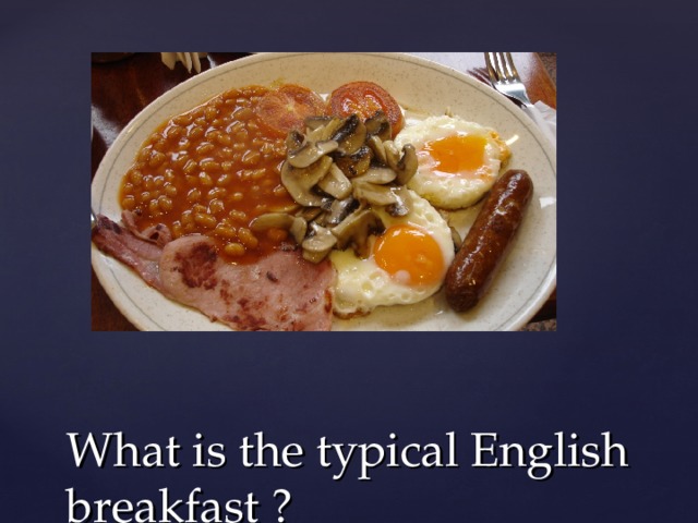 What is the typical English breakfast ? 