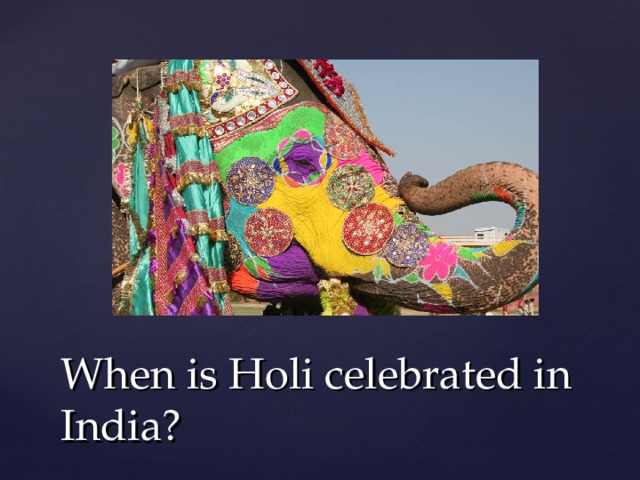 When is Holi celebrated in India? 