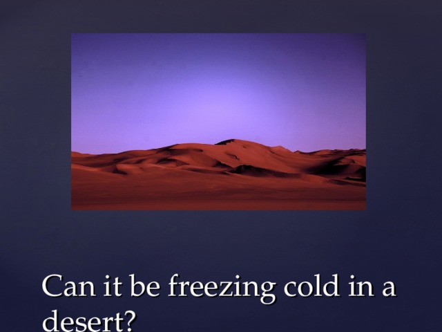 Can it be freezing cold in a desert? 