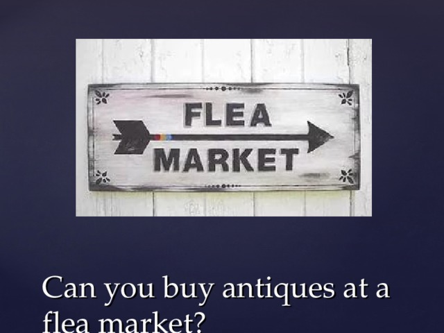 Can you buy antiques at a flea market? 