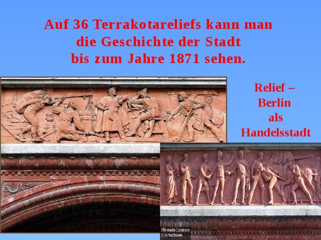 Auf 36 Terrakotareliefs kann man die Geschichte der Stadt bis zum Jahre 1871 sehen. Relief – Berlin als Handelsstadt 