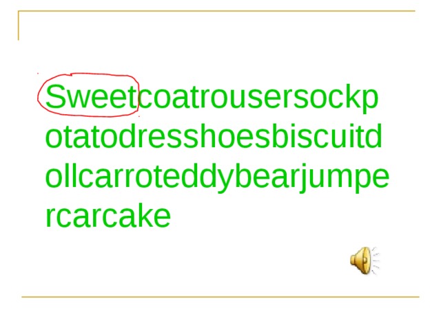 Sweetcoatrousersockpotatodresshoesbiscuitdollcarroteddybearjumpercarcake 