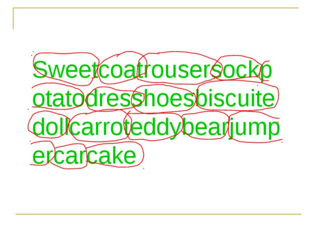 Sweetcoatrousersockpotatodresshoesbiscuitedollcarroteddybearjumpercarcake 