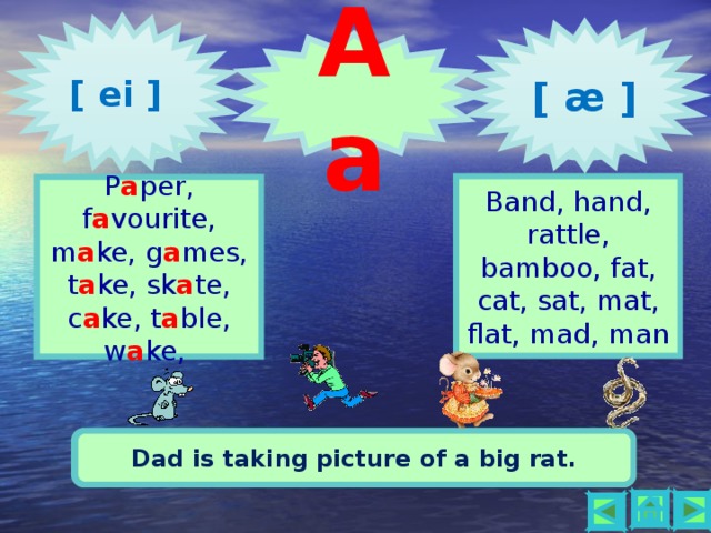[ ei ] [ æ ] Aa 2 1 Band, hand, rattle,  bamboo, fat, cat, sat, mat, flat, mad, man P a per, f a vourite, m a ke, g a mes, t a ke, sk a te, c a ke,  t a ble, w a ke, Brave Jake takes a cake and gives it to a snake. Dad is taking picture of a big rat.    