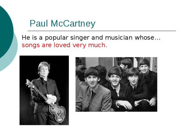 Paul McCartney He is a popular singer and musician whose… songs are loved very much. 