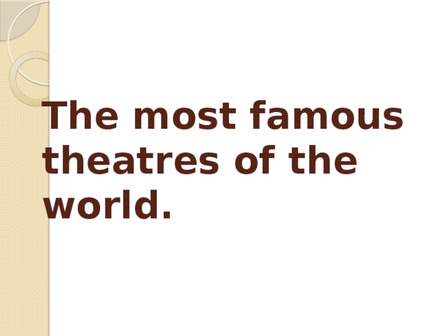 The most famous theatres of the world. 