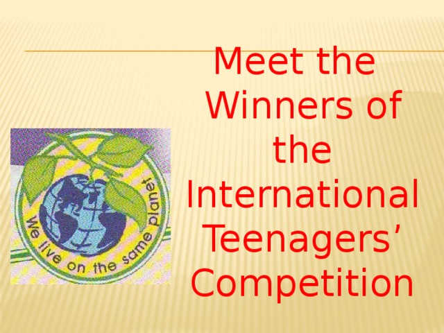 Meet the Winners of the International Teenagers’ Competition 