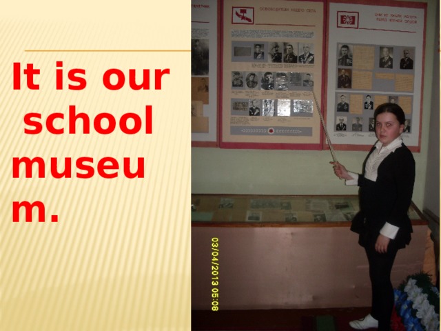 It is our school museum. 