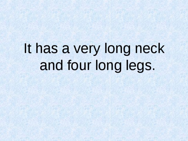 It has a very long neck and four long legs. 