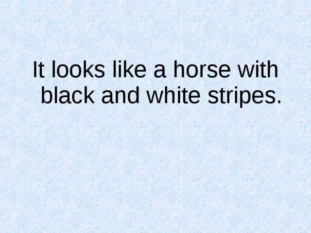 It looks like a horse with black and white stripes. 