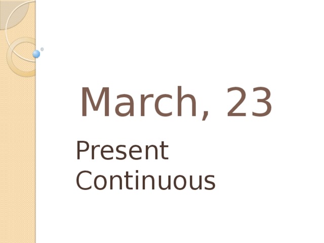 March, 23 Present Continuous 